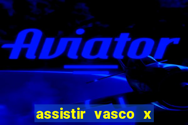 assistir vasco x cruzeiro ao vivo hd